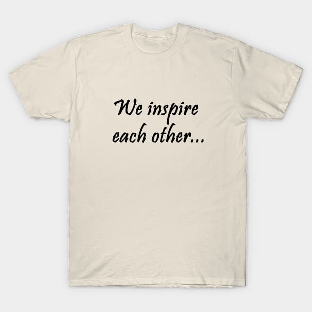 We inspire each other T-Shirt by aslann